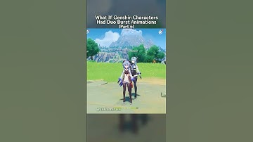 Genshin Impact Characters If They Had Duo Burst Animations Part 6