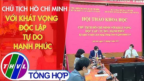 Chủ tịch Hồ Chí Minh với khát vọng Độc lập - Tự do - Hạnh phúc