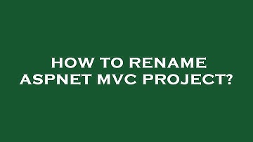 How to rename aspnet mvc project?