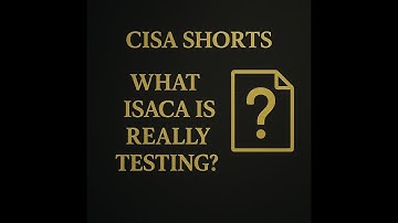 EXAM VIEWPOINT: “WHAT IS ISACA REALLY TESTING?”
