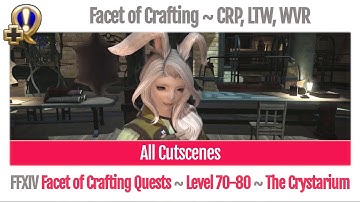 FFXIV CRP, LTW, WVR Level 70-80 Facet of Crafting all Cutscenes - Shadowbringers