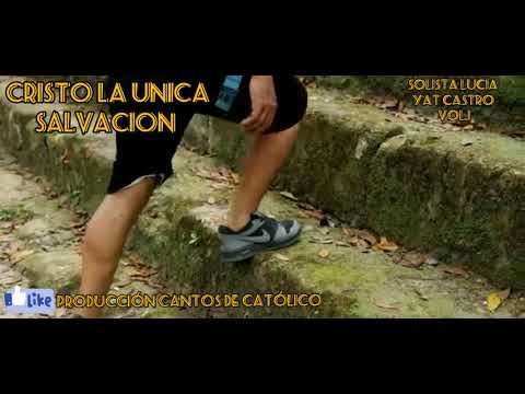 Cristo la unica salvacion- solista lucia yat castro vol.1