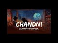 Chandni Slowed Reverb Sachet Tandon Parampara Tandon Lofi Music