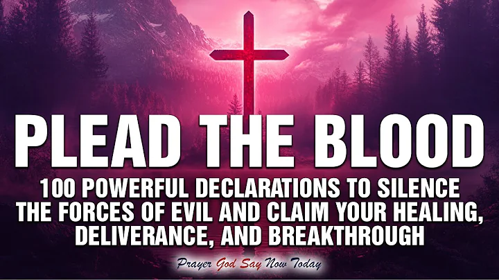 100 Prayers to Plead the Blood of Jesus Against Witchcraft And Demonic Oppression