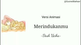 Lirik Merindukanmu–Dash Uciha || Versi Video Animasi