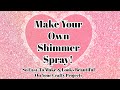 EASY DIY Shimmer Spray!! (Requested)