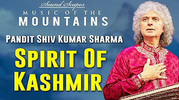 Spirit Of Kashmir | Pandit Shiv Kumar Sharma | (Sound Scapes - Music of the Mountains) | Music Today