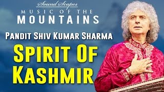 Spirit Of Kashmir | Pandit Shiv Kumar Sharma | (Sound Scapes - Music of the Mountains) | Music Today