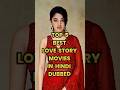 Top 5 Best Hindi Dubbed Love Story Movies Heart Touching Romance Films You Must Watch 