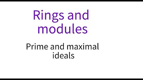 Rings 6 Prime and maximal ideals