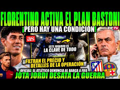 💥 FLORENTINO ACTIVA FICHAJE de BASTONI pero HAY UNA CONDICIÓN - GUERRA BARÇA ATLÉTICO por JOTA JORDI
