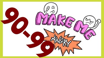 Make Me Angry – Levels 90,91,92,93,94,95,96,97,98,99