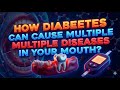 How Diabetes can cause multiple diseases in your mouth?
