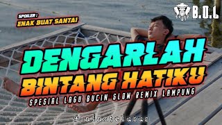 DJ SLOW DENGARLAH BINTANG HATIKU FULL BASS REMIX LAMPUNG || BUJANG ORGEN LAMPUNG 2022