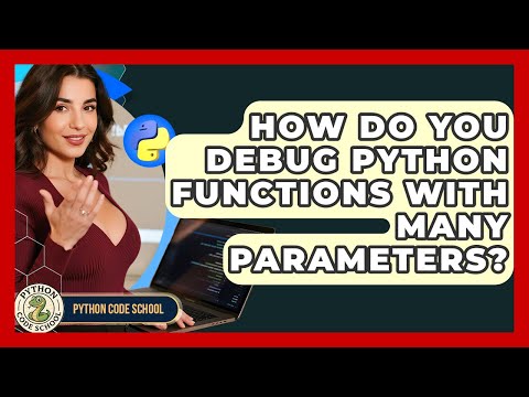 How Do You Debug Python Functions With Many Parameters? - Python Code School