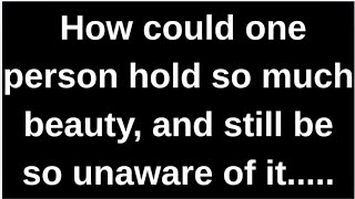 How Could One Person Hold So Much Bea.... Love Quotes Love Messages Love Letter Heartfelt Messages