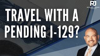 Information Travel With A Pending I-129 Update
