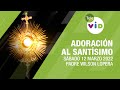 Adoración al Santísimo 🙏 Sábado 12 Marzo de 2022, Padre Wilson Lopera - Tele VID