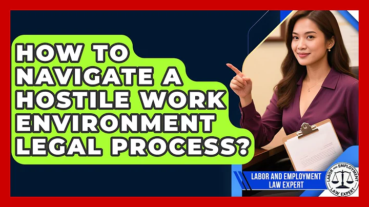 How To Navigate A Hostile Work Environment Legal Process? - Labor and Employment Law Expert