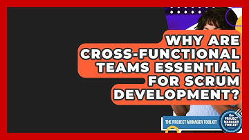 Why Are Cross-Functional Teams Essential For Scrum Development? - The Project Manager Toolkit