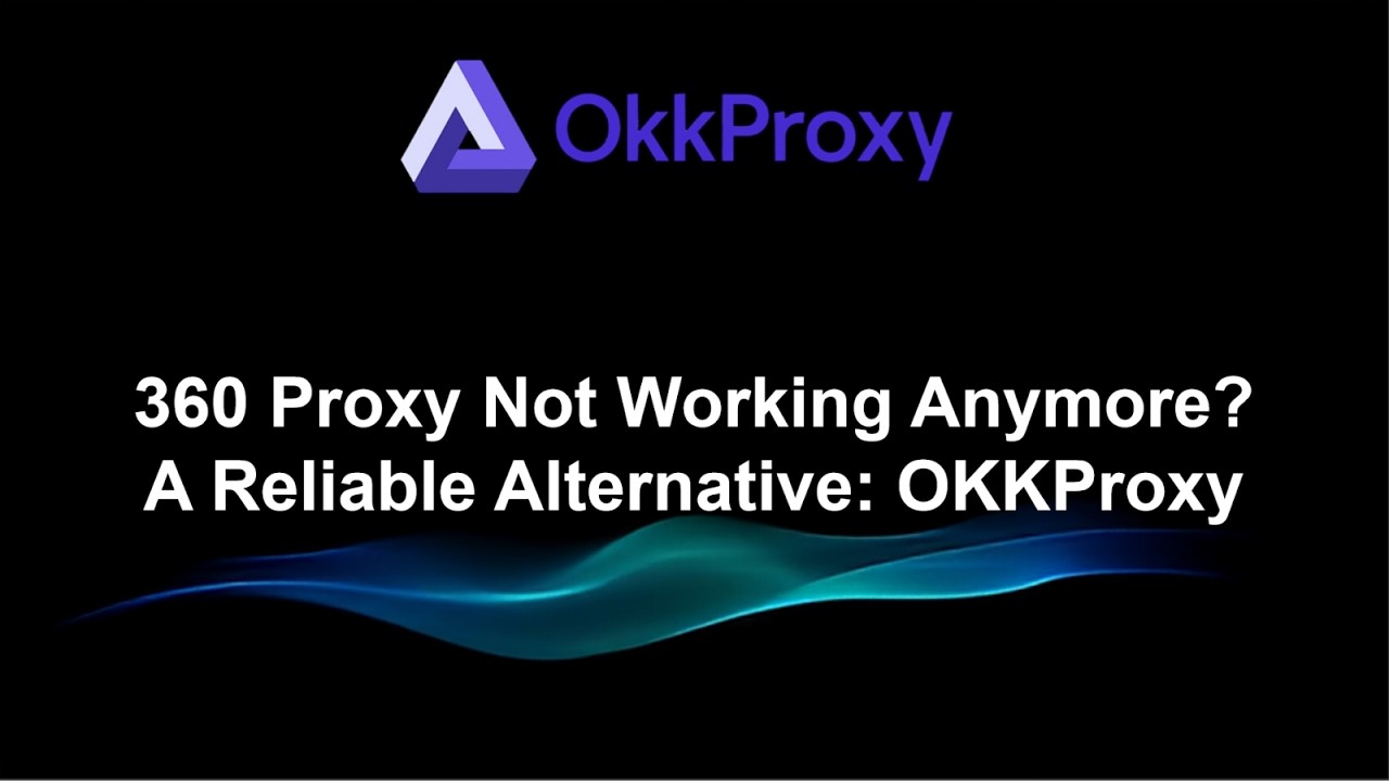 360 Proxy Banned Here's the BEST Alternative for 2026 OKKProxy Tutorial