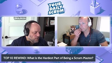 Top 10 Rewind: Hardest Part About Being a Scrum Master?