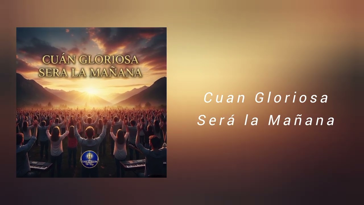 Cuan Gloriosa Será La Mañana - Cover Adoration Of The King 