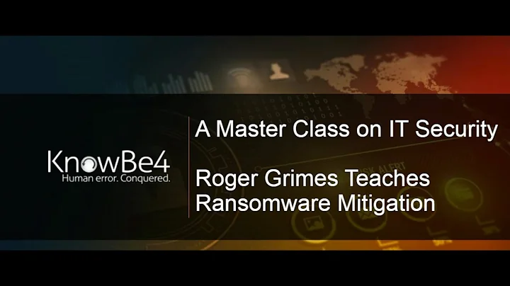 A Master Class on IT Security: Roger Grimes Teaches Ransomware Mitigation