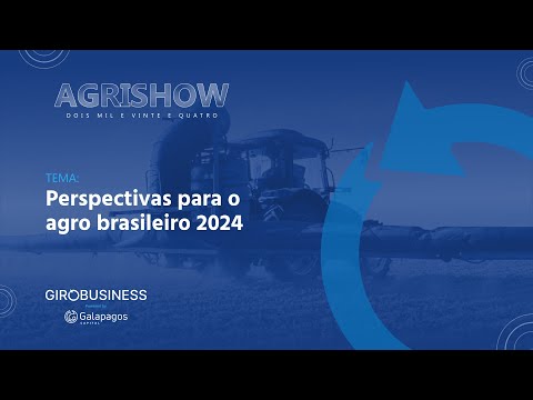 Agrishow 2024 | Perspectivas para o agro brasileiro 2024