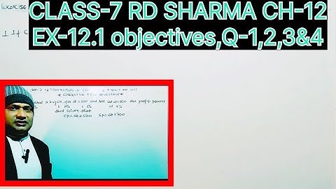 CLASS-7 RD SHARMA MATHS, CHAPTER-12 PROFIT AND LOSS,EX-12.1, OBJECTIVES,Q-1,2,3&4
