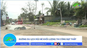 Đường du lịch Mũi Né khối lượng thi công đạt thấp