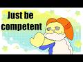 Just be competent // animation meme
