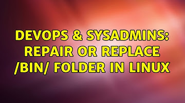 DevOps & SysAdmins: Repair or Replace /bin/ folder in Linux