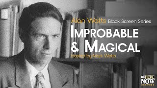 Alan Watts: Improbable and Magical - Being in the Way Podcast Ep. 19 (Black Screen Series)
