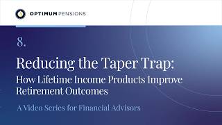 Details 8. Reducing the Taper Trap: How Lifetime Income Products Improve Retirement Outcomes Update