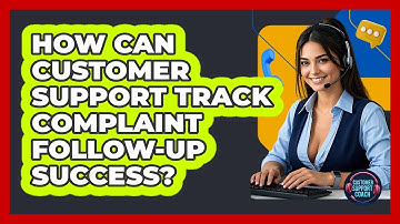 How Can Customer Support Track Complaint Follow-up Success? - Customer Support Coach