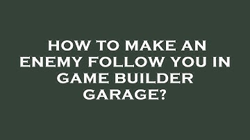 How to make an enemy follow you in game builder garage?