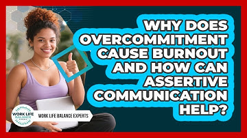 Why Does Overcommitment Cause Burnout And How Can Assertive Communication Help?