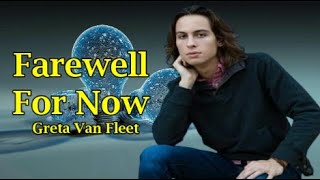 Greta Van Fleet -  Farewell For Now (Lyrics)