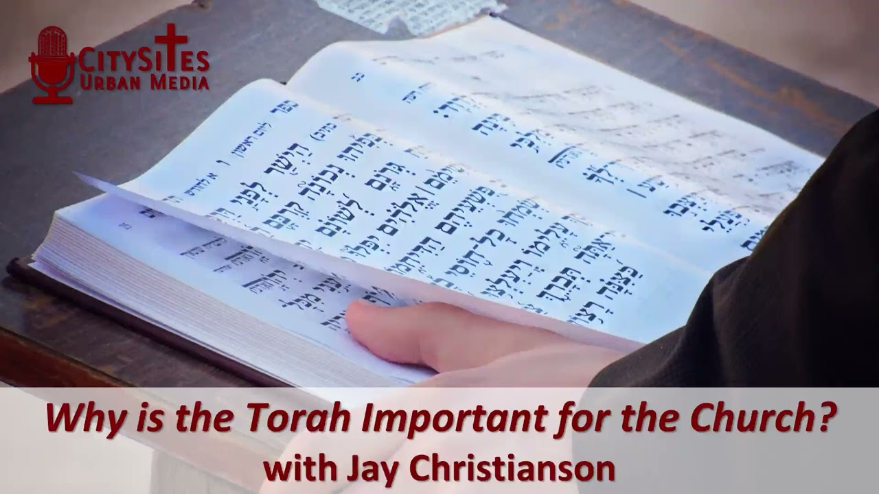 Why is the Torah Important for the Church? with Jay Christianson
