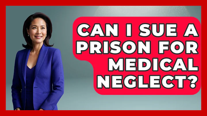 Can I Sue A Prison For Medical Neglect? - Jail & Prison Insider