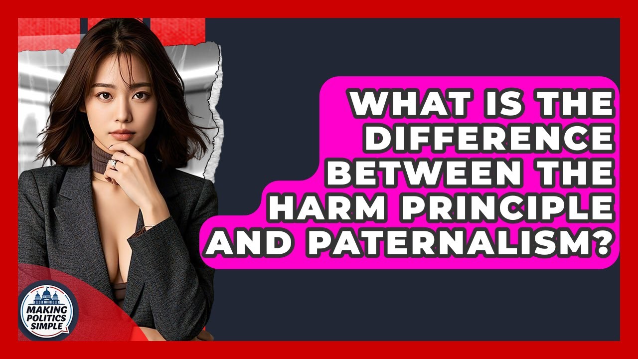 What Is The Difference Between The Harm Principle And Paternalism? - Making Politics Simple