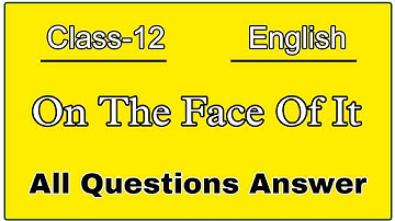 On The Face Of It | Class 12 English | Supplementary | Chapter 6 | Question Answer | NCERT