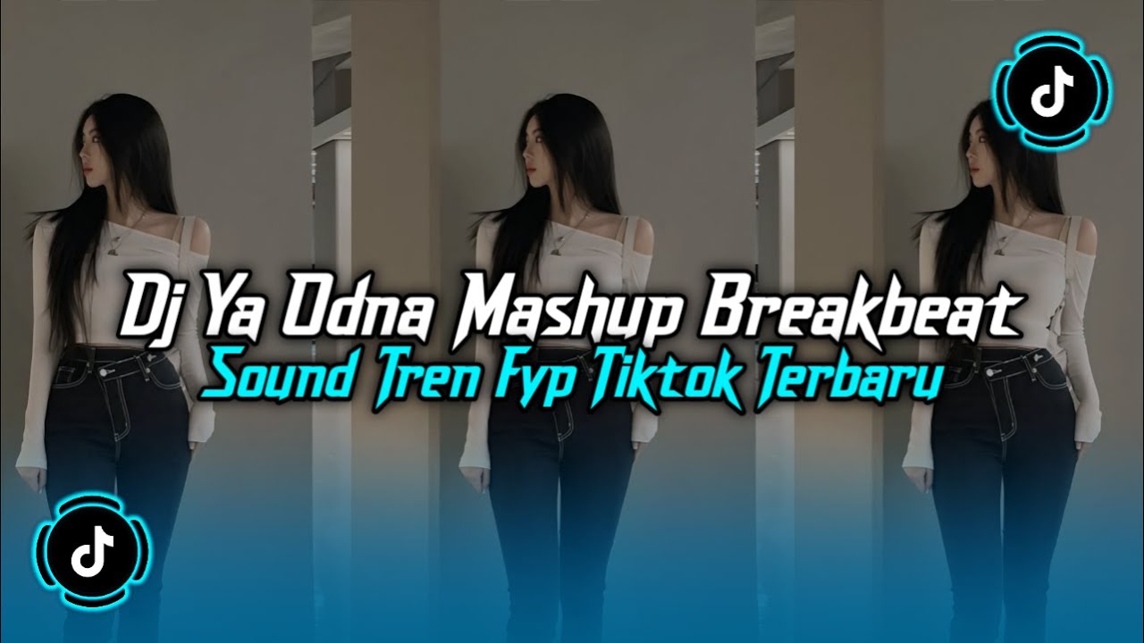 DJ YA ODNA MASHUP_BREAKBEAT FULL BASS SOUND TREN FYP TIKTOK TERBARU 