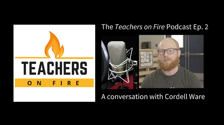 Teachers on Fire Podcast Ep. 2 - Cordell Ware: HS Humanities Teacher in Fort St. James, BC, Canada