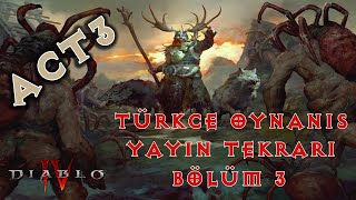 Diablo 4 Türkçe Oynanış - Bölüm 3 - Yayın Tekrarı - ACT 3