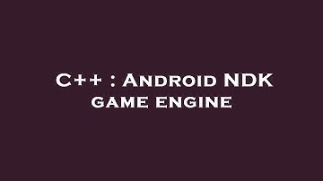 C++ : Android NDK game engine
