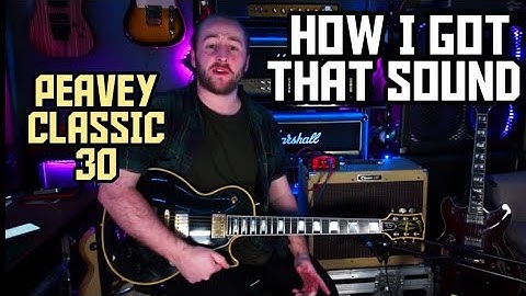 HOW DO I GET THAT SOUND - PEAVEY CLASSIC 30