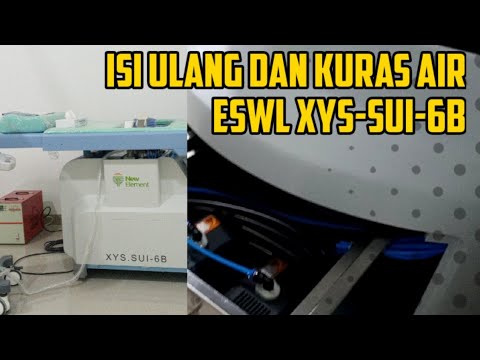 Cara isi  ulang  dan kuras air  pada alat ESWL XYS SUI 6B 