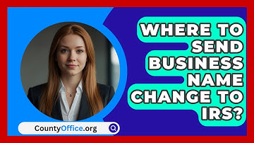 Where To Send Business Name Change To IRS? - CountyOffice.org